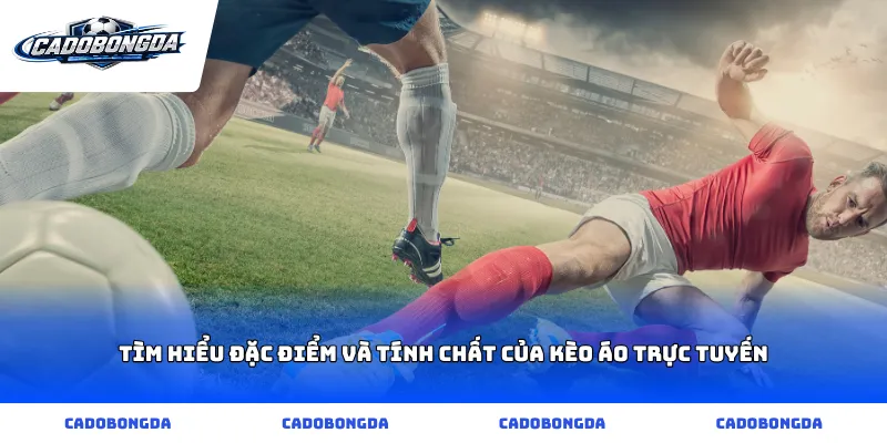 Tìm hiểu đặc điểm và tính chất của kèo áo trực tuyến