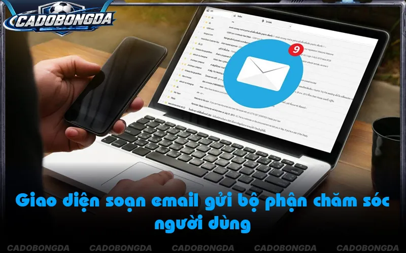 Gửi email liên hệ cá cược bóng đá kèm ảnh chụp lỗi dữ liệu