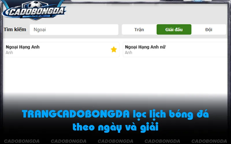 Bộ lọc lịch giúp tìm trận theo ngày và giải đấu